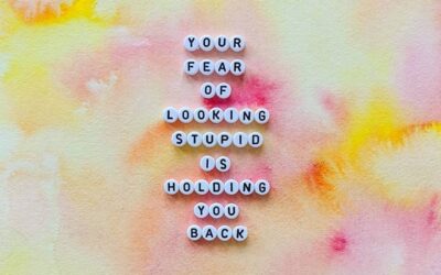 Your fear of “looking stupid” is holding you back